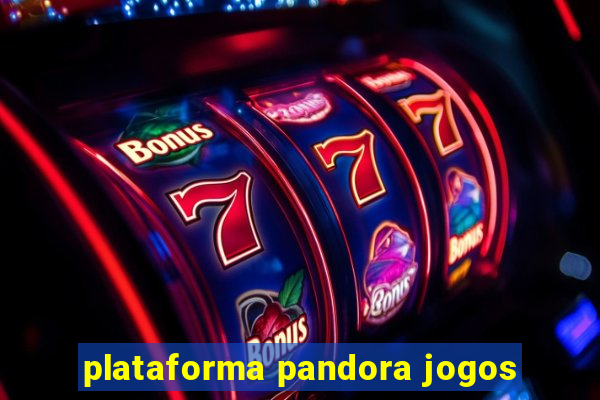 plataforma pandora jogos